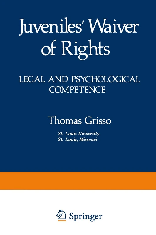 Juveniles’ Waiver of Rights: Legal and Psychological Competence: 3 (Perspectives in Law & Psychology, 3)