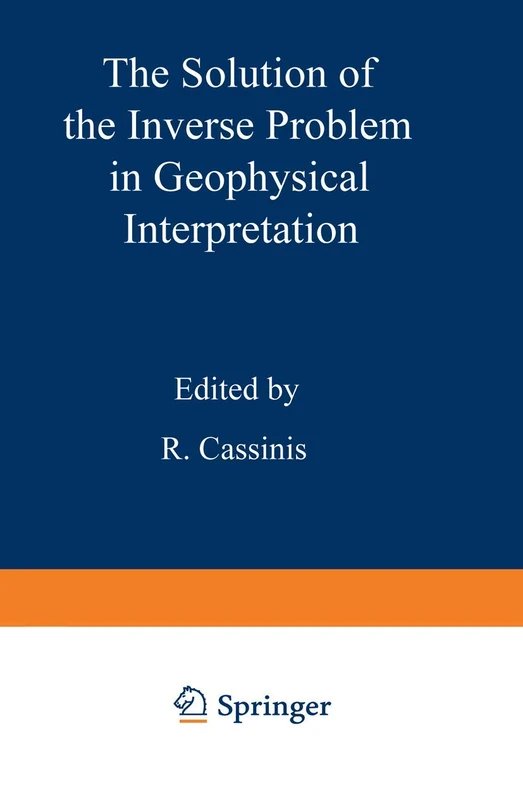 The Solution of the Inverse Problem in Geophysical Interpretation: 11 (Ettore Majorana International Science Series, 11)