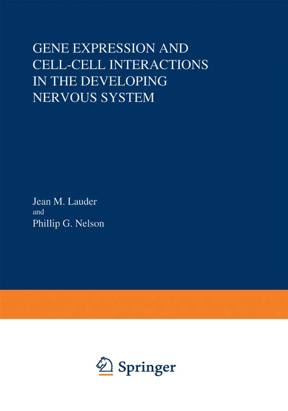 Gene Expression and Cell-Cell Interactions in the Developing Nervous System: 181 (Advances in Experimental Medicine and Biology, 181)