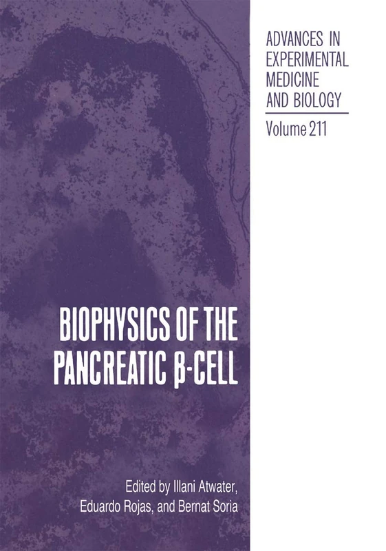 Biophysics of the Pancreatic β-Cell: 211 (Advances in Experimental Medicine and Biology, 211)