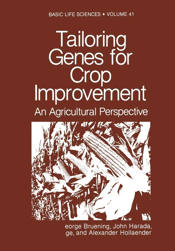 Tailoring Genes for Crop Improvement: An Agricultural Perspective: 41 (Basic Life Sciences, 41)