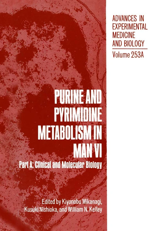 Purine and Pyrimidine Metabolism in Man VI: Part A: Clinical and Molecular Biology: 253A (Advances in Experimental Medicine and Biology, 253A)