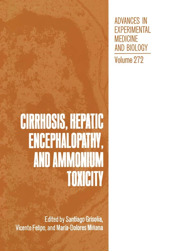 Cirrhosis, Hepatic Encephalopathy, and Ammonium Toxicity: 272 (Advances in Experimental Medicine and Biology, 272)