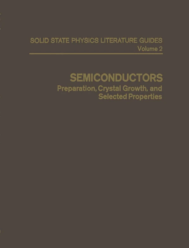Semiconductors: Preparation, Crystal Growth, and Selected Properties (Solid State Physics Literature Guides)