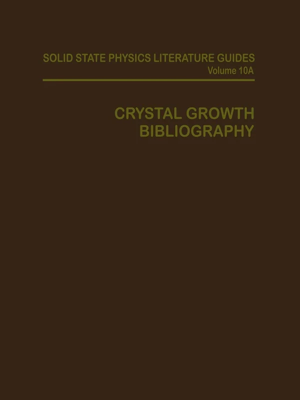 Crystal Growth Bibliography: Part A: Bibliography (Solid State Physics Literature Guides)