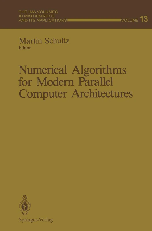 Numerical Algorithms for Modern Parallel Computer Architectures: 13 (The IMA Volumes in Mathematics and its Applications)