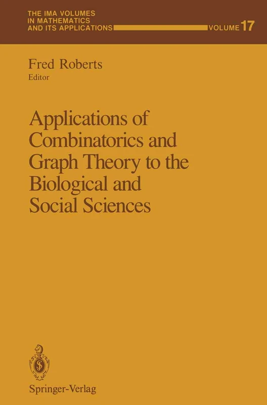 Applications of Combinatorics and Graph Theory to the Biological and Social Sciences: 17 (The IMA Volumes in Mathematics and its Applications, 17)