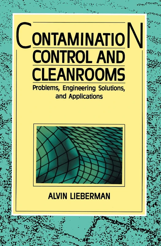Contamination Control and Cleanrooms: Problems, Engineering Solutions, and Applications