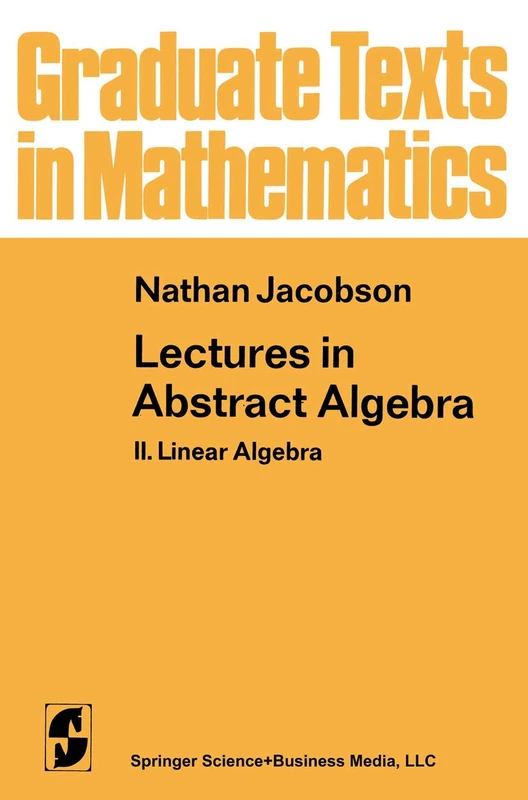 Lectures in Abstract Algebra: II. Linear Algebra: 31 (Graduate Texts in Mathematics, 31)
