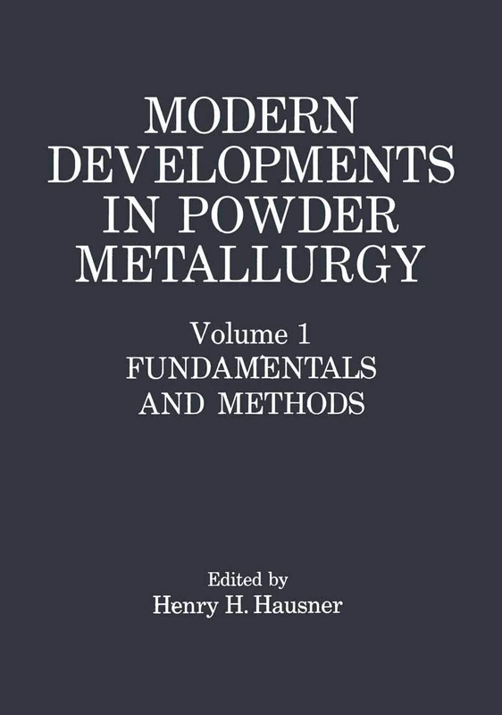 Modern Developments in Powder Metallurgy: Volume 1: Fundamentals and Methods