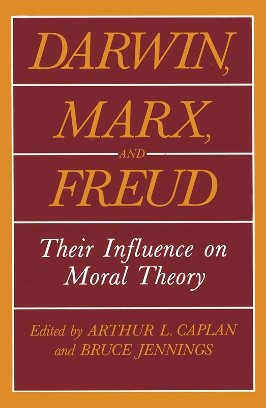 Darwin, Marx and Freud: Their Influence on Moral Theory (The Hastings Center Series in Ethics)