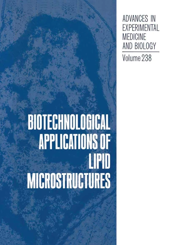 Biotechnological Applications of Lipid Microstructures: 238 (Advances in Experimental Medicine and Biology, 238)