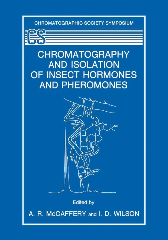 Chromatography and Isolation of Insect Hormones and Pheromones (The Chromatographic Society Symposium Series)