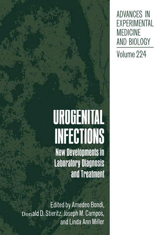 Urogenital Infections: New Developments in Laboratory Diagnosis and Treatment: 224 (Advances in Experimental Medicine and Biology, 224)