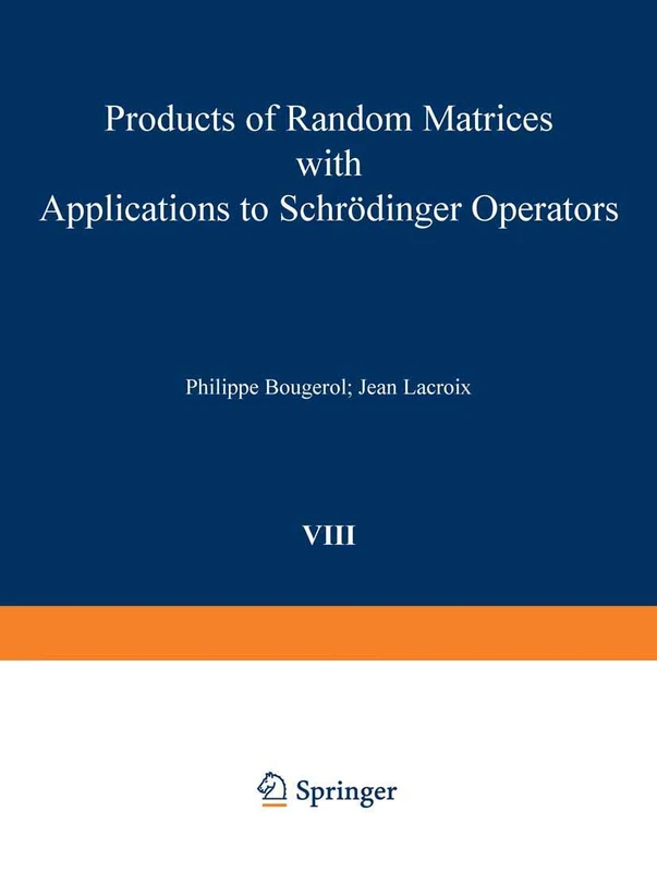 Products of Random Matrices with Applications to Schrödinger Operators: 8 (Progress in Probability, 8)