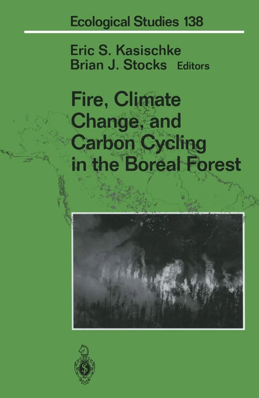 Fire, Climate Change, and Carbon Cycling in the Boreal Forest: 138 (Ecological Studies, 138)