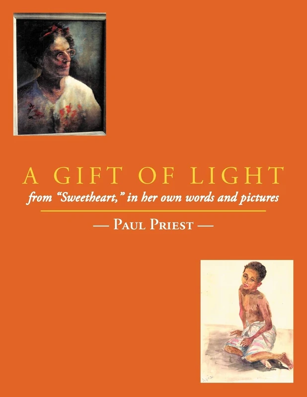 A Gift of Light: From "Sweetheart" in Her Own Words and Pictures
