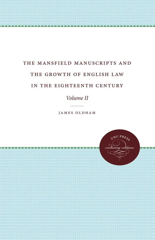 The Mansfield Manuscripts and the Growth of English Law in the Eighteenth Century, Volume II: 2 (Studies in Legal History)