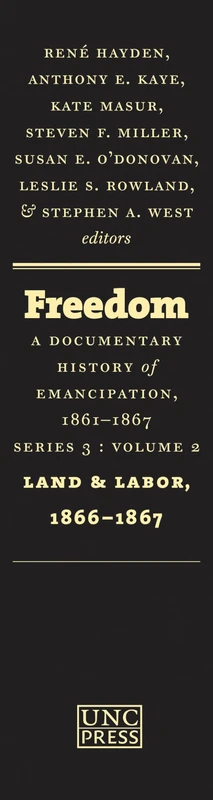 Freedom: a Documentary History of Emancipation, 1861-1867: Land and Labor, 1866-1867 Series 3, volume 2: Series 3, Volume 2: Land and Labor, 1866-1867: 02