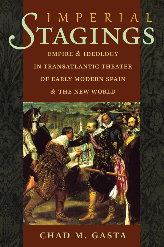 Imperial Stages: Empire and Ideology in Transatlantic Theater of Early Modern Spain and the New World (North Carolina Studies in Romance Languages and Literature): 296