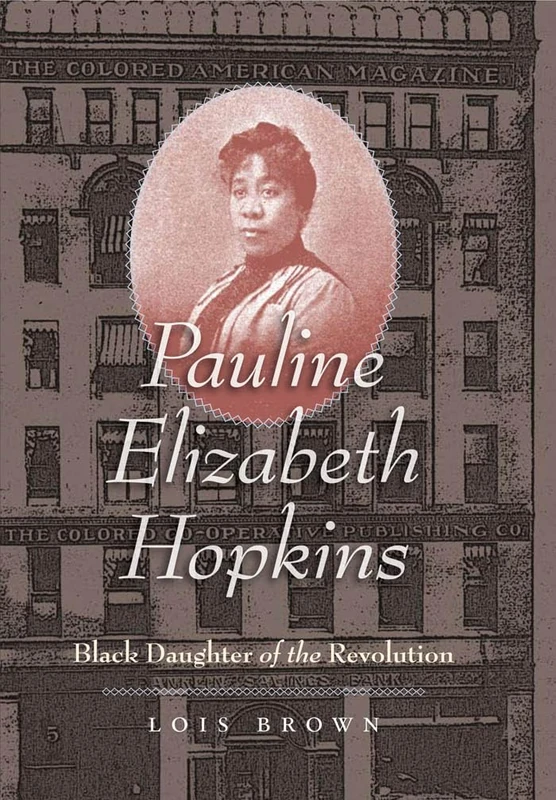 Pauline Elizabeth Hopkins: Black Daughter of the Revolution (Gender and American Culture)