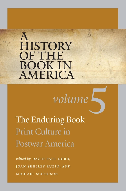 A History of the Book in America, Volume 5: The Enduring Book: Print Culture in Postwar America