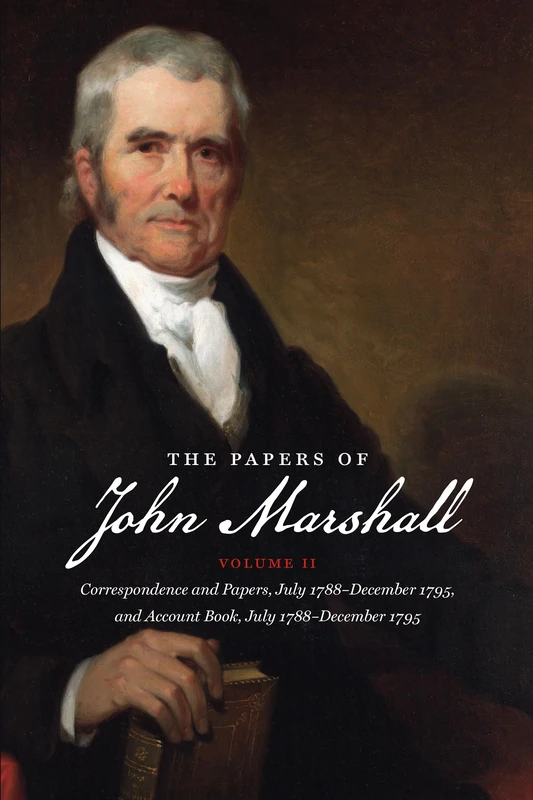 The Papers of John Marshall: Vol. II: Correspondence and Papers, July 1788-December 1795, and Account Book, July 1788-December 1795 (Published for the ... and the University of North Carolina Press)