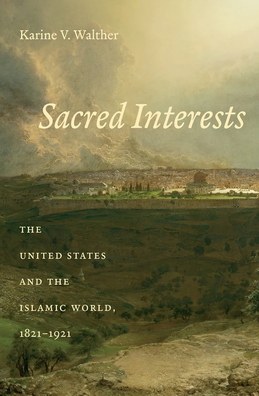 Sacred Interests: The United States and the Islamic World, 1821-1921 - Image 1