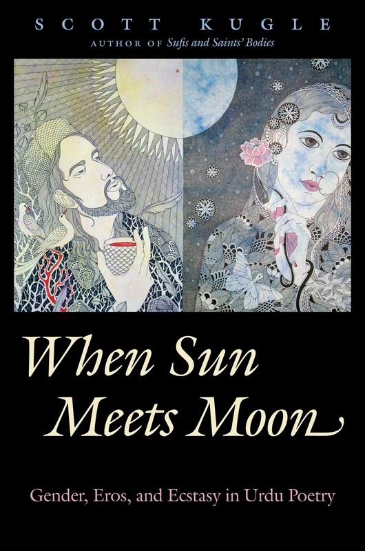 When Sun Meets Moon: Gender, Eros, and Ecstasy in Urdu Poetry (Islamic Civilization and Muslim Networks) - Image 1