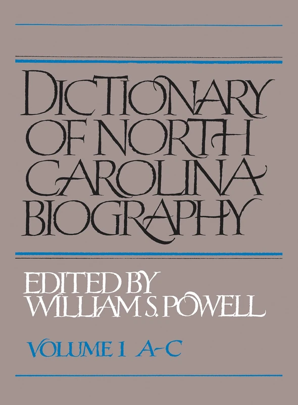 Dictionary of North Carolina Biography: Volume 1 A-C: Vol. 1, A-C