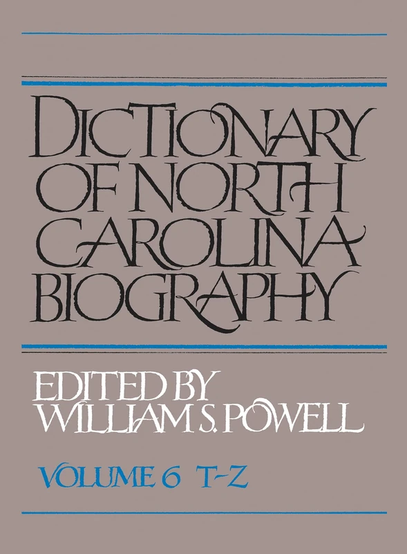 Dictionary of North Carolina Biography: Volume 6 T-Z: Vol. 6, T-Z