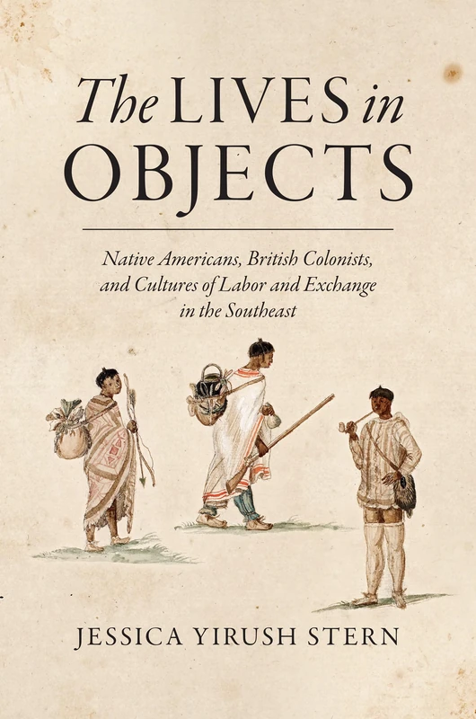 The Lives in Objects: Native Americans, British Colonists, and Cultures of Labor and Exchange in the Southeast - Image 1