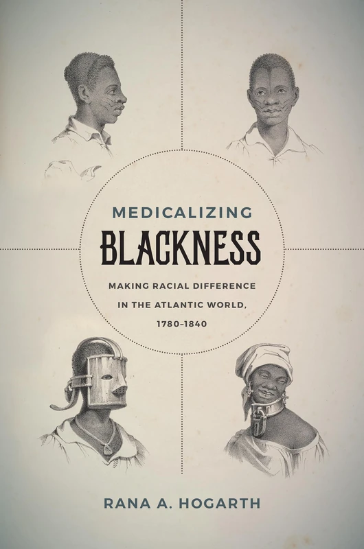 Medicalizing Blackness: Making Racial Difference in the Atlantic World, 1780-1840