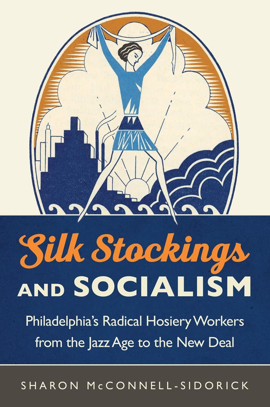 Silk Stockings and Socialism: Philadelphia's Radical Hosiery Workers from the Jazz Age to the New Deal - Image 1