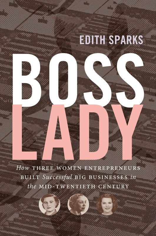 Boss Lady: How Three Women Entrepreneurs Built Successful Big Businesses in the Mid-Twentieth Century (The Luther H. Hodges Jr. and Luther H. Hodges ... Entrepreneurship, and Public Policy) - Image 1