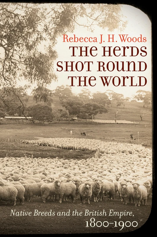 The Herds Shot Round the World: Native Breeds and the British Empire, 1800-1900 (Flows, Migrations, and Exchanges)