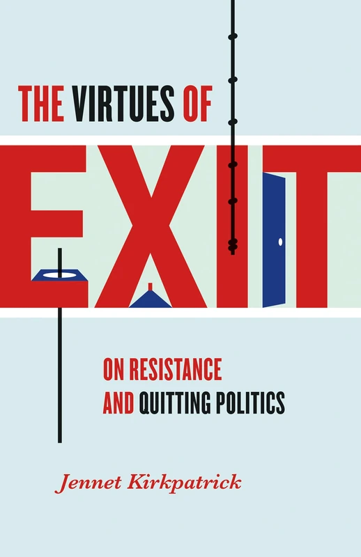 The Virtues of Exit: On Resistance and Quitting Politics - Image 1