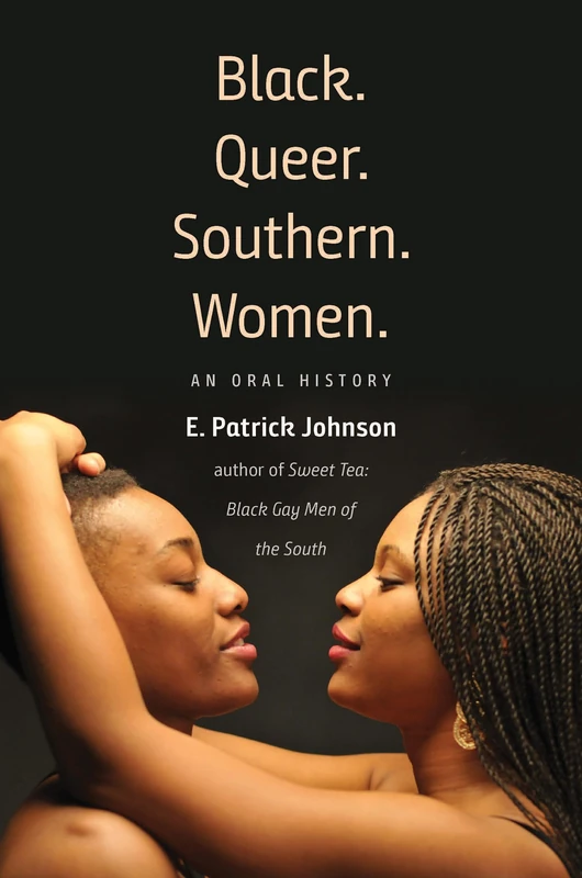 Black. Queer. Southern. Women.: An Oral History - UNC Press