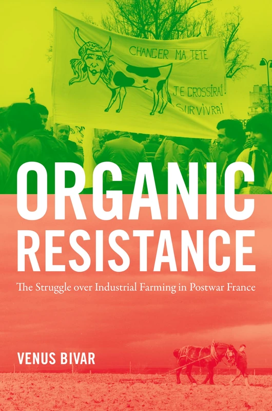 Organic Resistance: The Struggle Over Industrial Farming in Postwar France (Flows, Migrations, and Exchanges)
