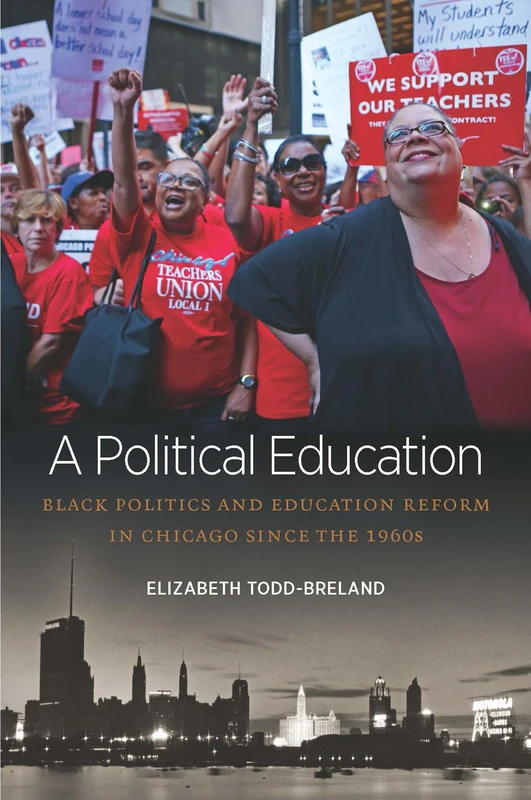 A Political Education (Justice, Power and Politics): Black Politics and Education Reform in Chicago Since the 1960s