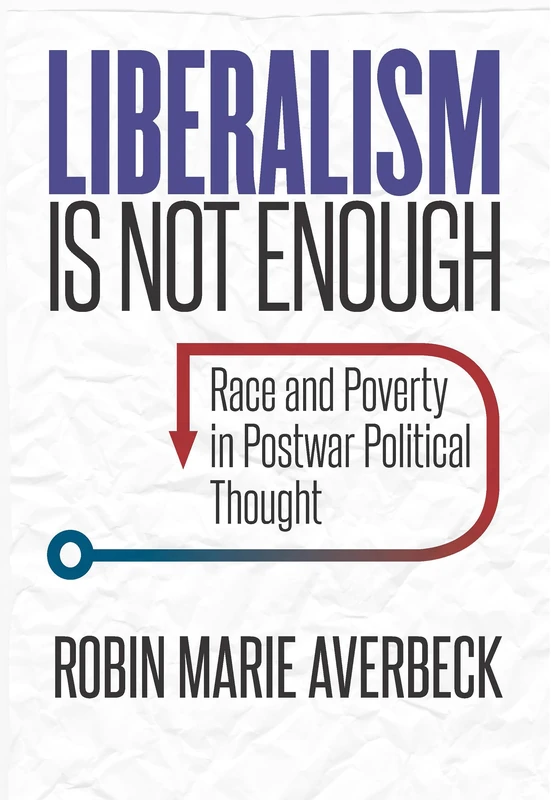 Liberalism Is Not Enough: Race and Poverty in Postwar Political Thought - Image 1