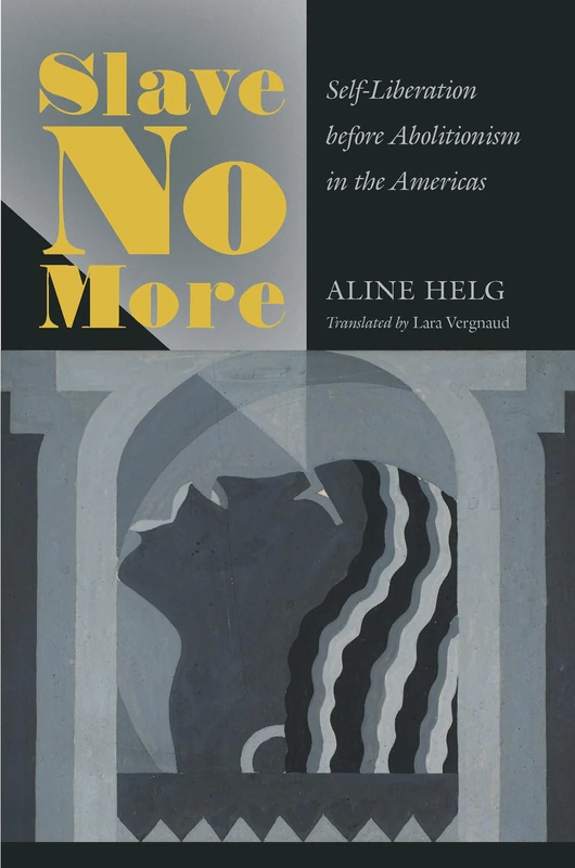 Slave No More: Self-Liberation Before Abolitionism in the Americas