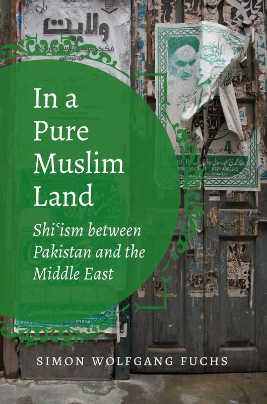 In a Pure Muslim Land: Shi'ism Between Pakistan and the Middle East (Islamic Civilization and Muslim Networks)