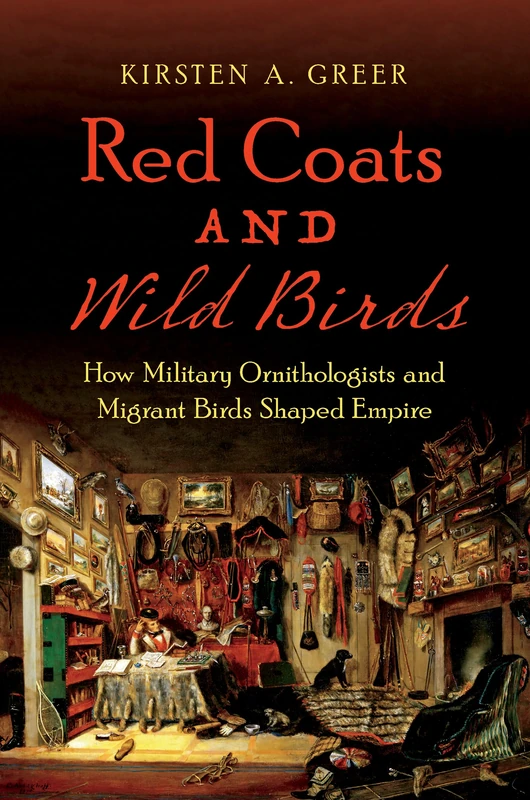 Red Coats and Wild Birds: How Military Ornithologists and Migrant Birds Shaped Empire (Flows, Migrations, and Exchanges)