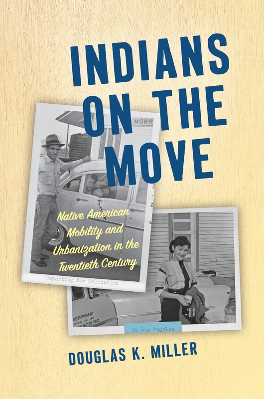 Indians on the Move: Native American Mobility and Urbanization in the Twentieth Century (Critical Indigeneities)