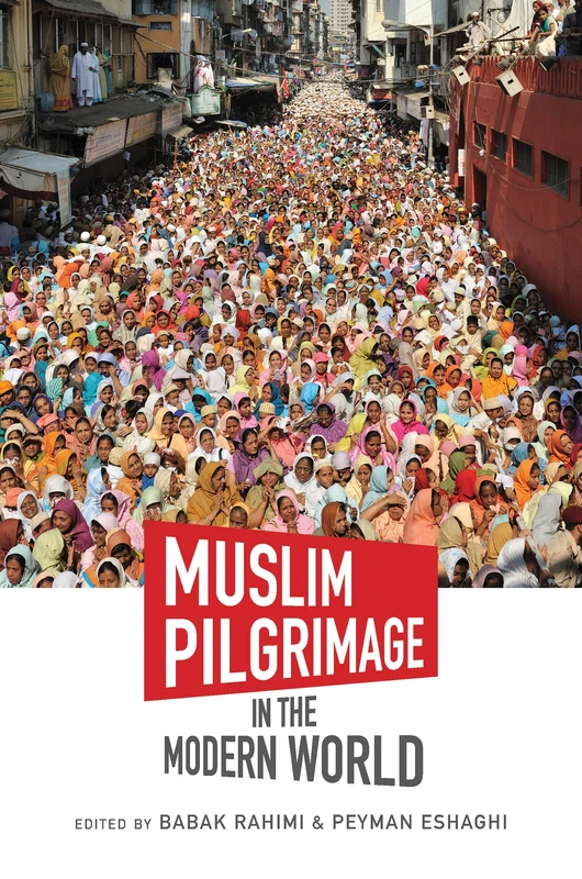 Muslim Pilgrimage in the Modern World (Islamic Civilization and Muslim Networks)