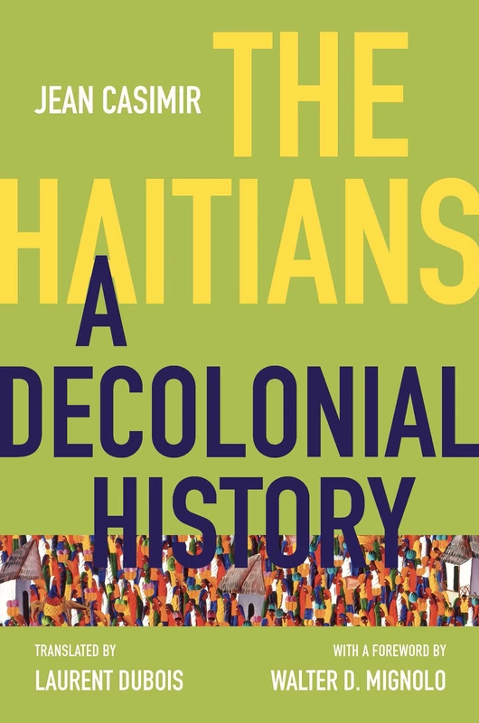 The Haitians: A Decolonial History (Latin America in Translation)