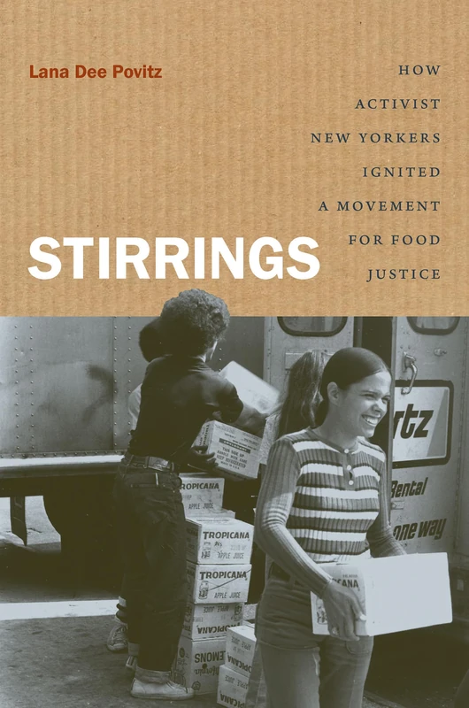 Stirrings: How Activist New Yorkers Ignited a Movement for Food Justice (Justice, Power, and Politics)