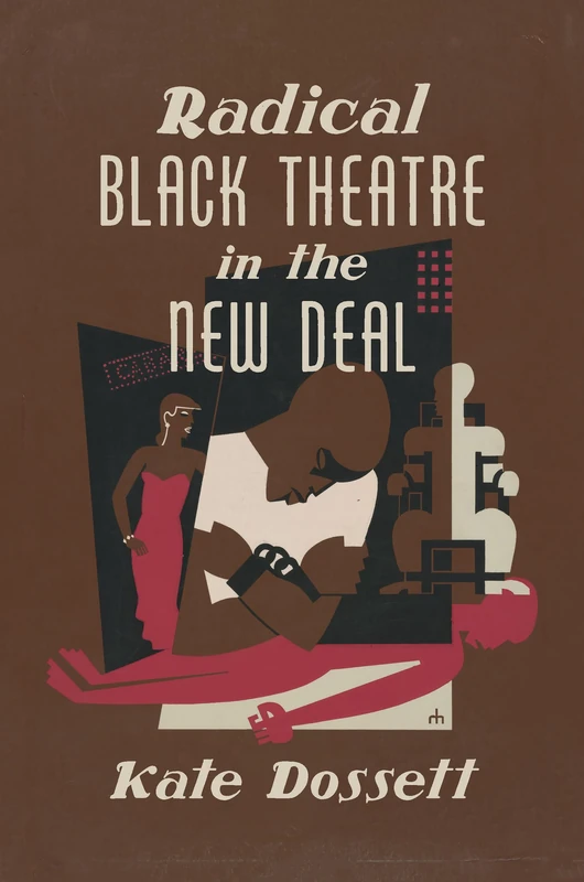 Radical Black Theatre in the New Deal (The John Hope Franklin Series in African American History and Culture)