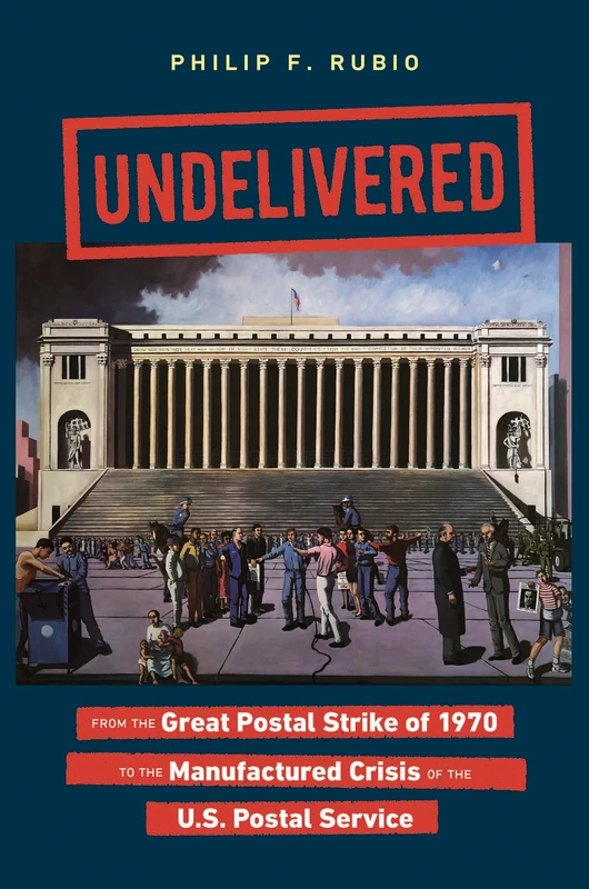 Undelivered: From the Great Postal Strike of 1970 to the Manufactured Crisis of the U.S. Postal Service - Image 1